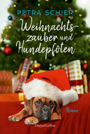 [Weihnachtshund 08] • Weihnachtszauber und Hundepfoten · Roman | Romantisch, kuschelig und einfach zum Dahinschmelzen - Petra Schiers Weihnachtshunde versüßen die Adventszeit